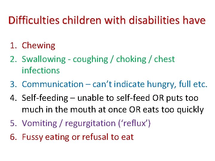 Difficulties children with disabilities have 1. Chewing 2. Swallowing - coughing / choking /