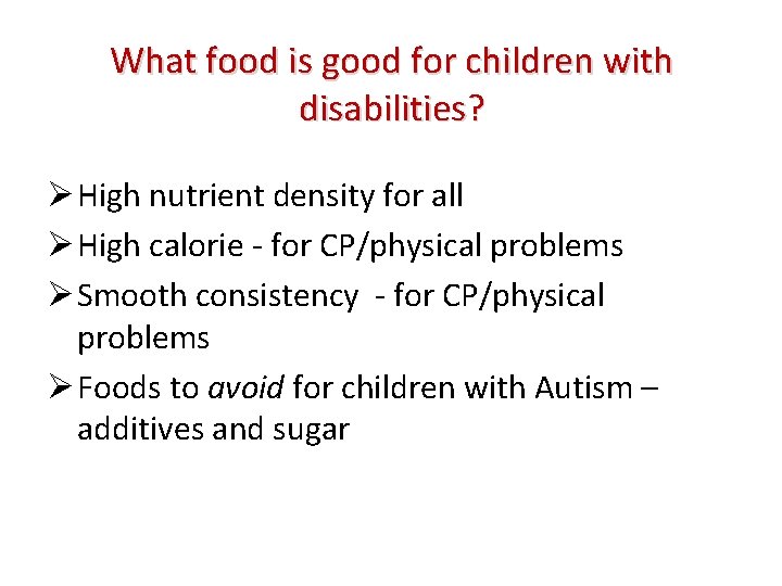 What food is good for children with disabilities? Ø High nutrient density for all