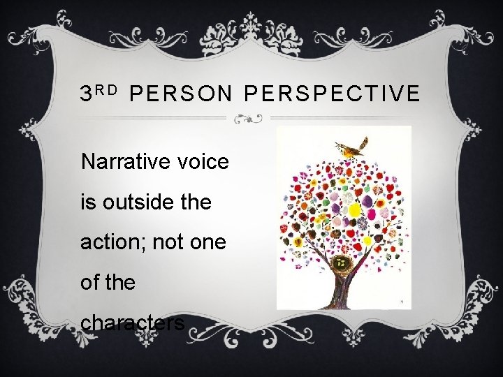 3 R D PERSON PERSPECTIVE Narrative voice is outside the action; not one of