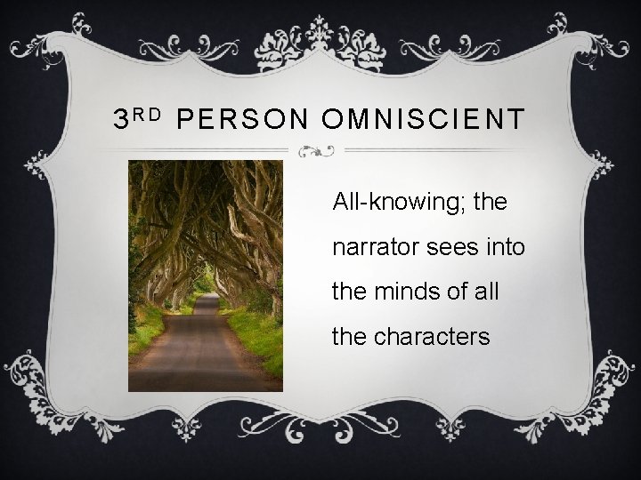 3 R D PERSON OMNISCIENT All-knowing; the narrator sees into the minds of all