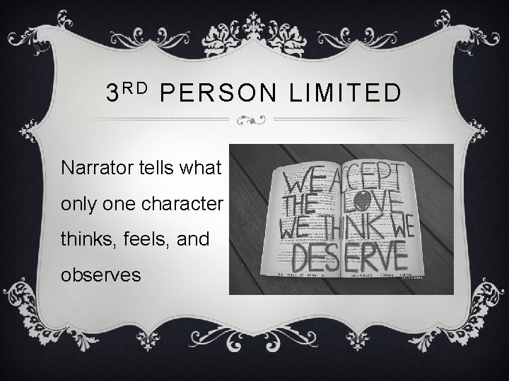 3 R D PERSON LIMITED Narrator tells what only one character thinks, feels, and