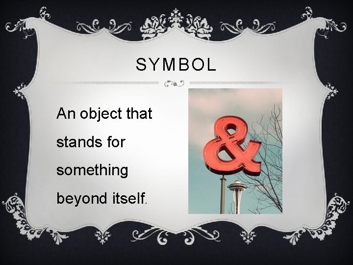 SYMBOL An object that stands for something beyond itself. 