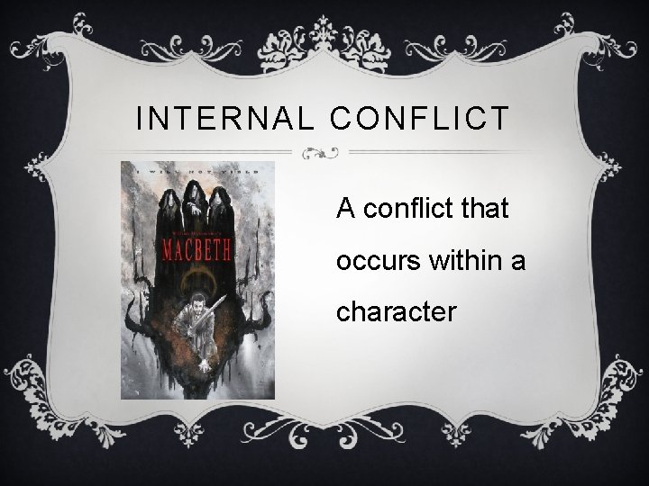 INTERNAL CONFLICT A conflict that occurs within a character 
