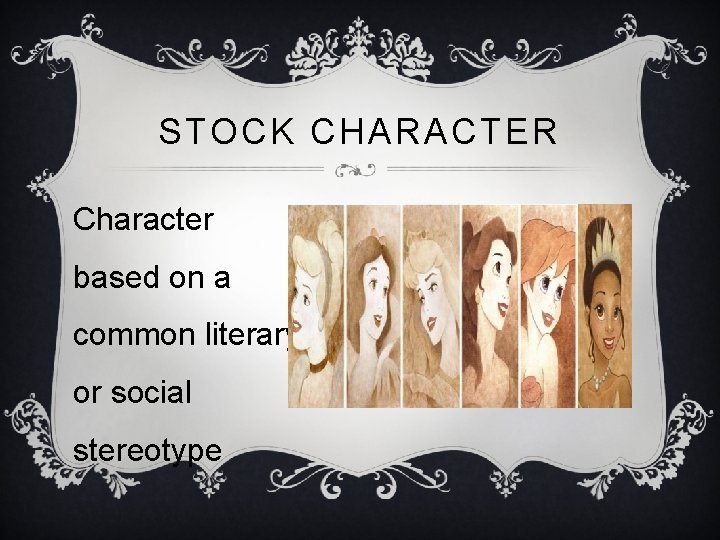 STOCK CHARACTER Character based on a common literary or social stereotype 