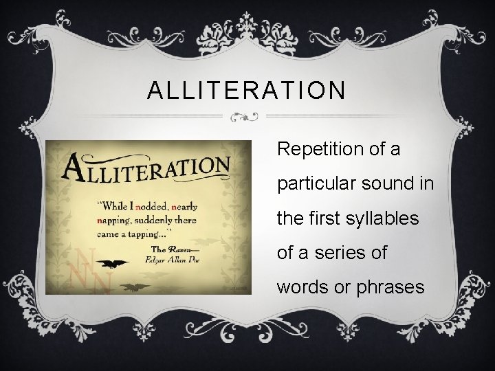 ALLITERATION Repetition of a particular sound in the first syllables of a series of