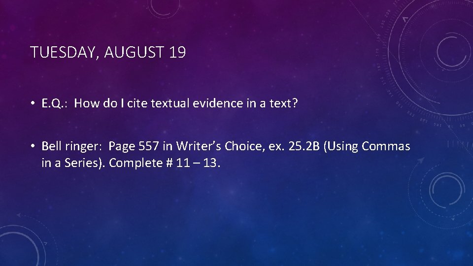TUESDAY, AUGUST 19 • E. Q. : How do I cite textual evidence in