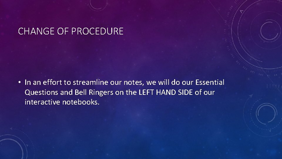 CHANGE OF PROCEDURE • In an effort to streamline our notes, we will do