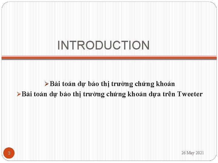 INTRODUCTION Ø Bài toán dự báo thị trường chứng khoán ØBài toán dự báo