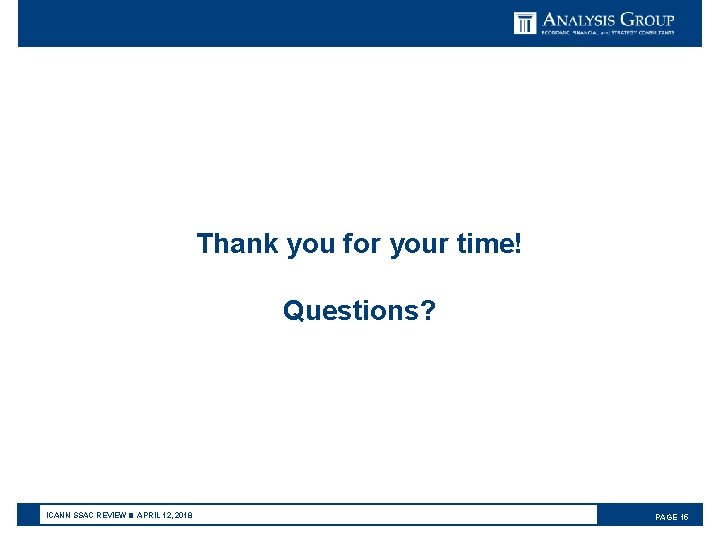 Thank you for your time! Questions? ICANN SSAC REVIEW ■ APRIL 12, 2018 PAGE