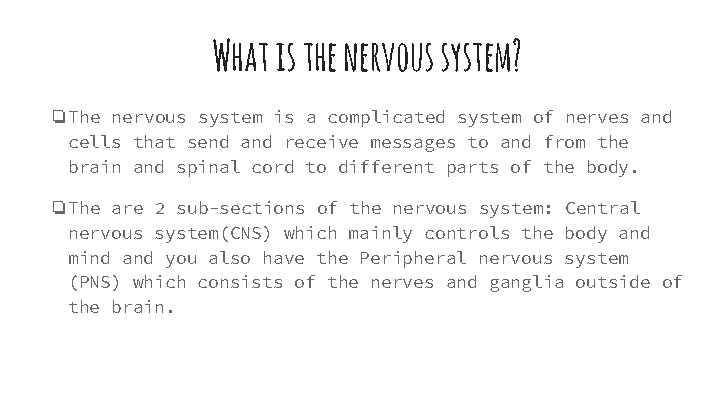 What is the nervous system? ❏The nervous system is a complicated system of nerves