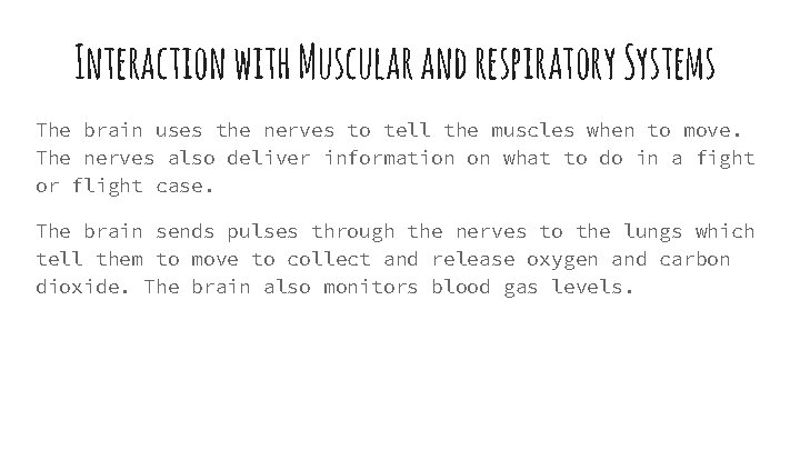 Interaction with Muscular and respiratory Systems The brain uses the nerves to tell the