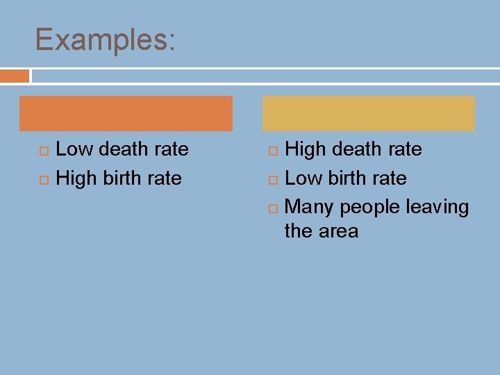 Examples: Low death rate High birth rate High death rate Low birth rate Many