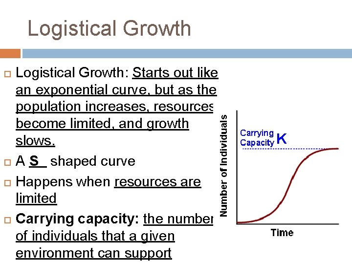 Logistical Growth Logistical Growth: Starts out like an exponential curve, but as the population