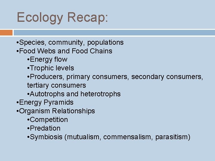 Ecology Recap: • Species, community, populations • Food Webs and Food Chains • Energy