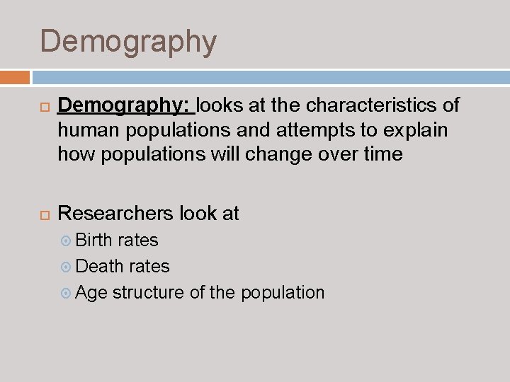 Demography Demography: looks at the characteristics of human populations and attempts to explain how