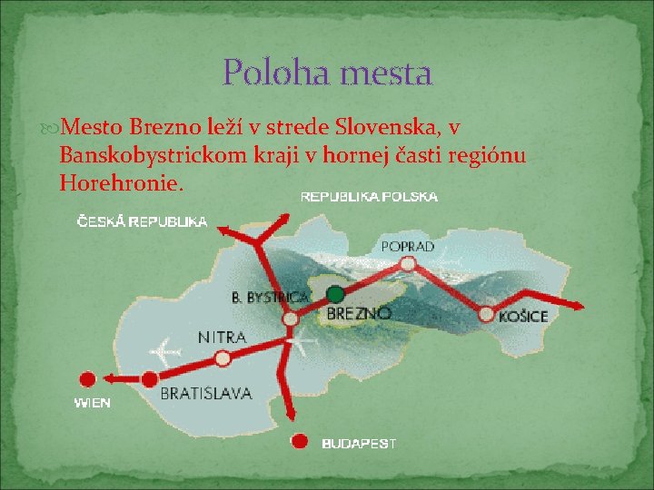 Poloha mesta Mesto Brezno leží v strede Slovenska, v Banskobystrickom kraji v hornej časti