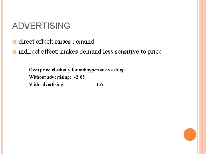 ADVERTISING direct effect: raises demand indirect effect: makes demand less sensitive to price Own