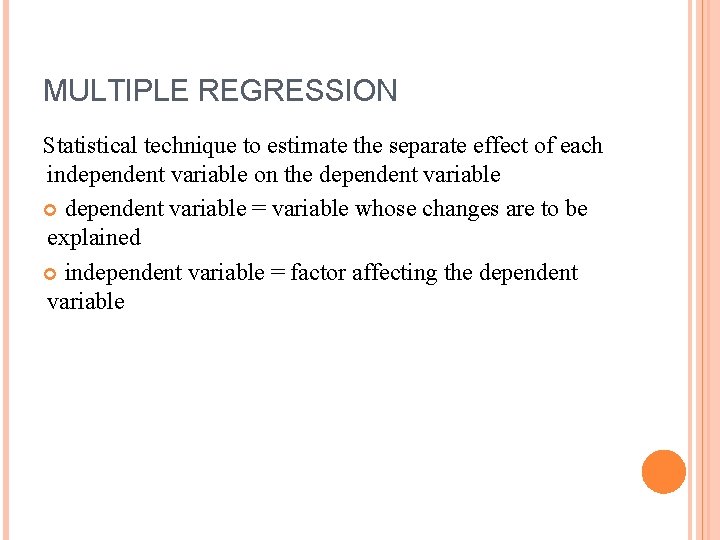 MULTIPLE REGRESSION Statistical technique to estimate the separate effect of each independent variable on