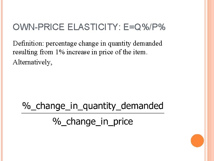 OWN-PRICE ELASTICITY: E=Q%/P% Definition: percentage change in quantity demanded resulting from 1% increase in