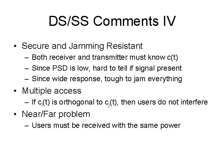 DS/SS Comments IV • Secure and Jamming Resistant – Both receiver and transmitter must