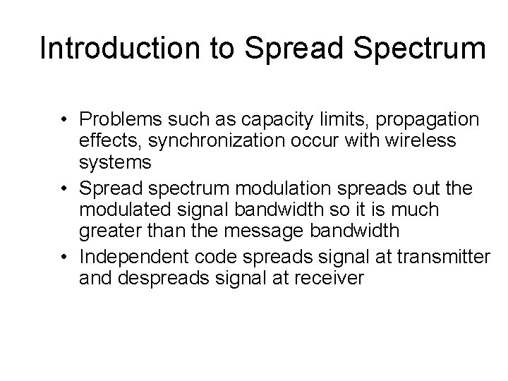 Introduction to Spread Spectrum • Problems such as capacity limits, propagation effects, synchronization occur