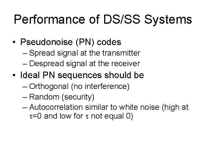 Performance of DS/SS Systems • Pseudonoise (PN) codes – Spread signal at the transmitter