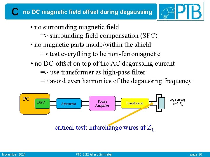 C no DC magnetic field offset during degaussing • no surrounding magnetic field =>