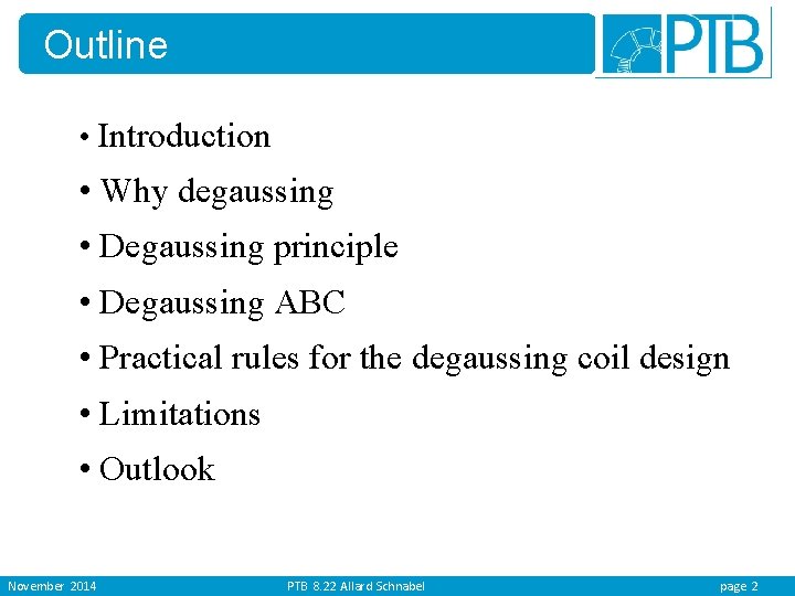 Outline • Introduction • Why degaussing • Degaussing principle • Degaussing ABC • Practical