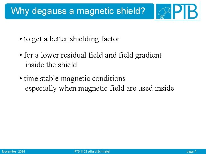 Why degauss a magnetic shield? • to get a better shielding factor • for