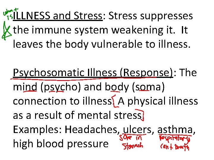 ILLNESS and Stress: Stress suppresses the immune system weakening it. It leaves the body