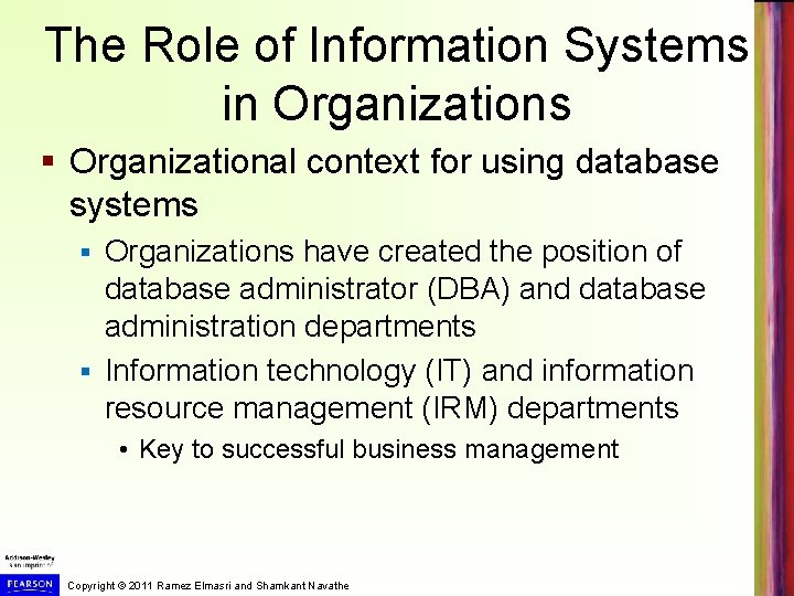 The Role of Information Systems in Organizations § Organizational context for using database systems The Role of Information Systems in Organizations § Organizational context for using database systems