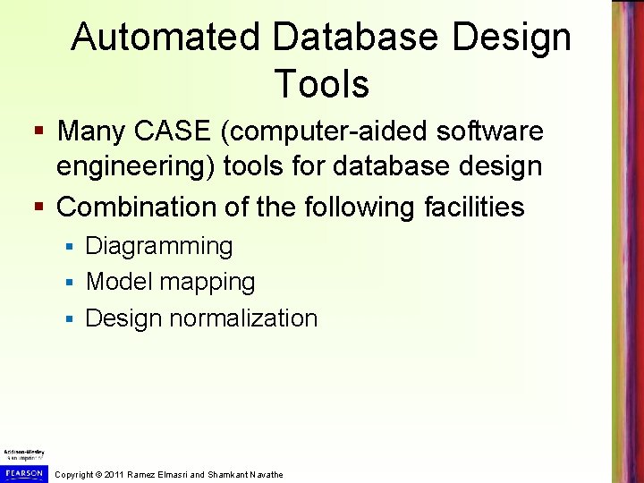 Automated Database Design Tools § Many CASE (computer-aided software engineering) tools for database design Automated Database Design Tools § Many CASE (computer-aided software engineering) tools for database design