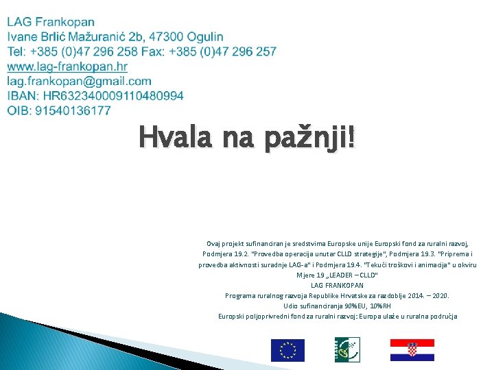 Hvala na pažnji! Ovaj projekt sufinanciran je sredstvima Europske unije Europski fond za ruralni