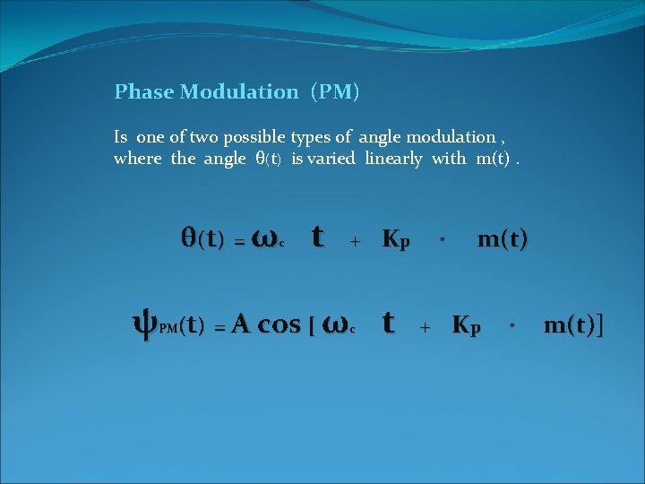 Phase Modulation (PM) Is one of two possible types of angle modulation , where