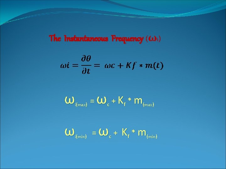 The Instantaneous Frequency (ω ) i ω = i(max) i(min) ω +K *m c