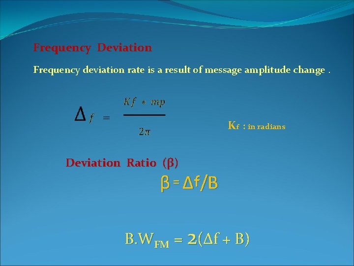 Frequency Deviation Frequency deviation rate is a result of message amplitude change. Kf :