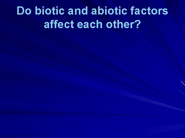 Do biotic and abiotic factors affect each other? Do biotic and abiotic factors affect each other?