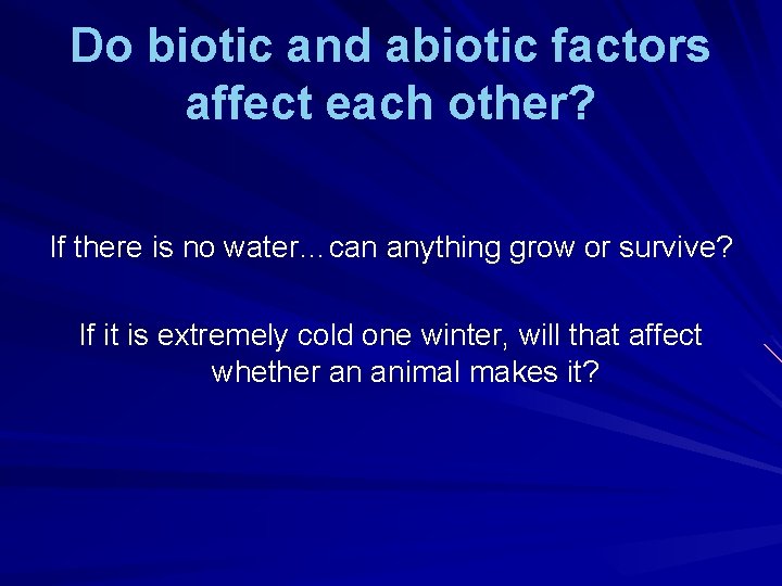 Do biotic and abiotic factors affect each other? If there is no water…can anything Do biotic and abiotic factors affect each other? If there is no water…can anything