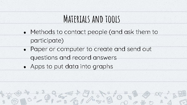Materials and tools ● ● ● Methods to contact people (and ask them to