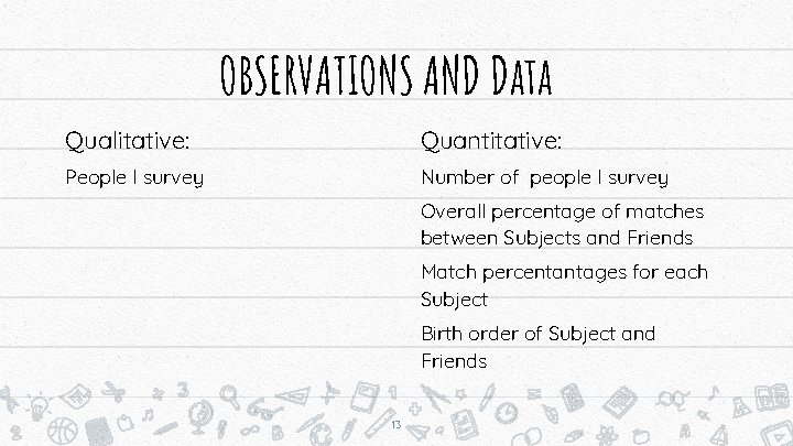 OBSERVATIONS AND Data Qualitative: Quantitative: People I survey Number of people I survey Overall