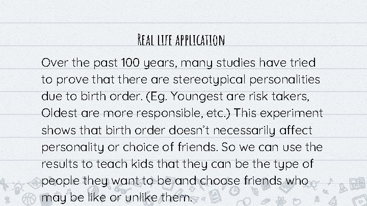 Real life application Over the past 100 years, many studies have tried to prove