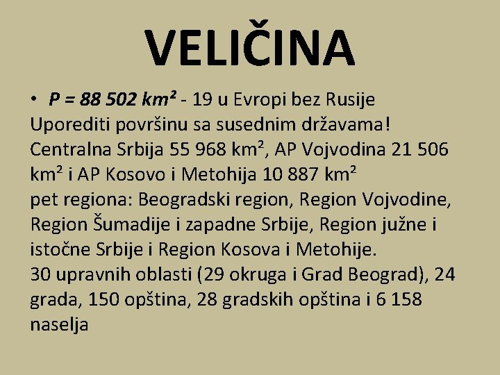 VELIČINA • P = 88 502 km² - 19 u Evropi bez Rusije Uporediti