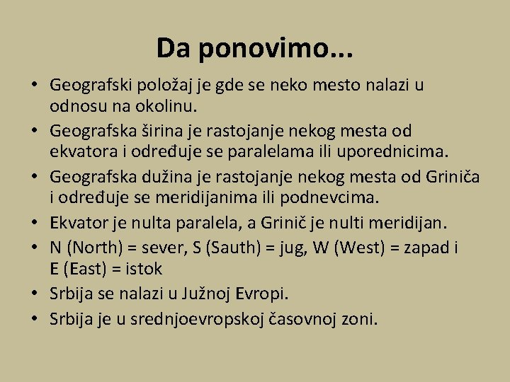 Da ponovimo. . . • Geografski položaj je gde se neko mesto nalazi u