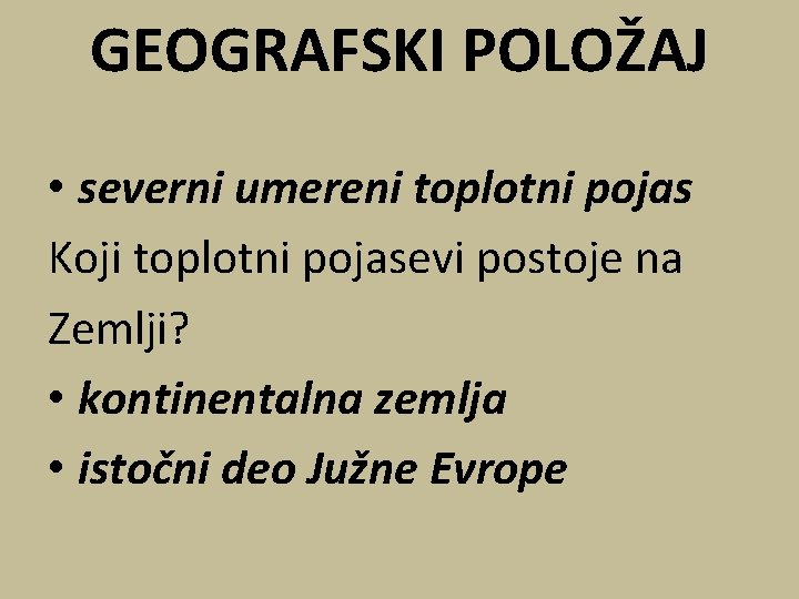 GEOGRAFSKI POLOŽAJ • severni umereni toplotni pojas Koji toplotni pojasevi postoje na Zemlji? •