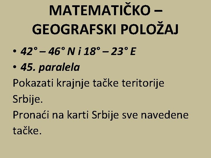 MATEMATIČKO – GEOGRAFSKI POLOŽAJ • 42° – 46° N i 18° – 23° E