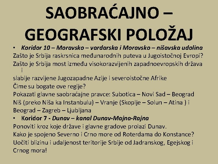 SAOBRAĆAJNO – GEOGRAFSKI POLOŽAJ • Koridor 10 – Moravsko – vardarska i Moravsko –