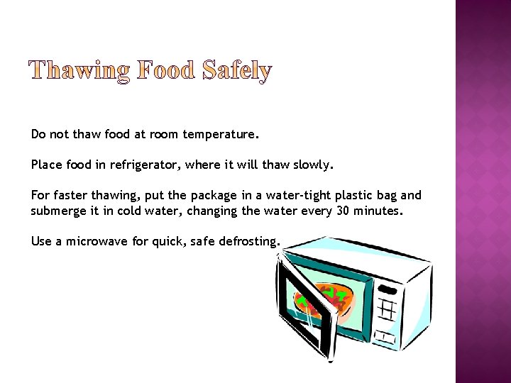 Do not thaw food at room temperature. Place food in refrigerator, where it will