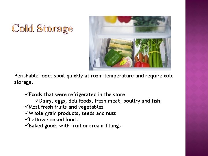 Perishable foods spoil quickly at room temperature and require cold storage. üFoods that were