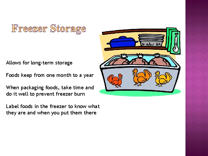 Allows for long-term storage Foods keep from one month to a year When packaging