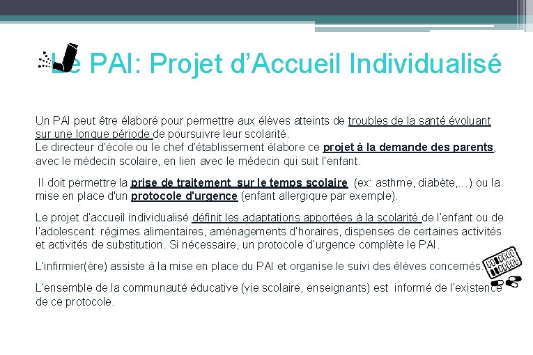 Le PAI: Projet d’Accueil Individualisé Un PAI peut être élaboré pour permettre aux élèves